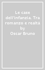 Le case dell infanzia. Tra romanzo e realtà