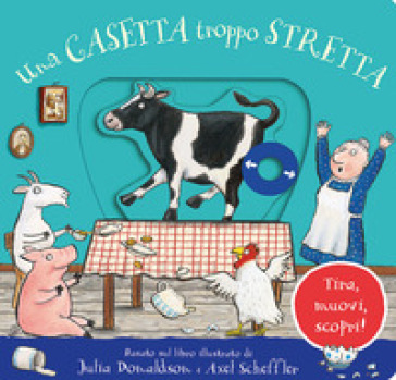 Una casetta troppo stretta. Tira, muovi, scopri! Ediz. a colori - Julia Donaldson