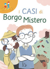 I casi di Borgo Mistero. Ediz. ad alta leggibilità