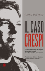 Il caso Crespi. Il caso giudiziario del regista Ambrogio Crespi. L analisi di tutti i documenti