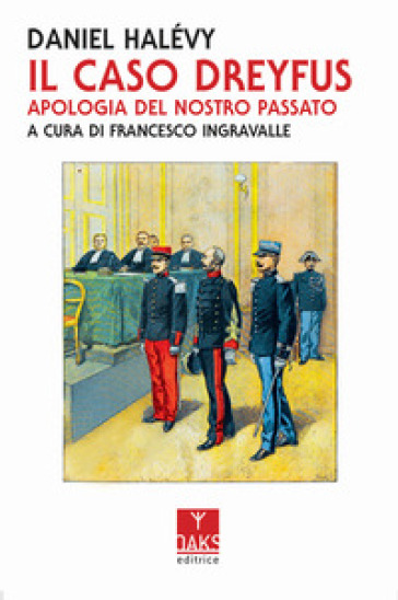 Il caso Dreyfus. Apologia del nostro passato - Daniel Halévy