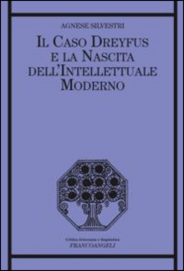 Il caso Dreyfus e la nascita dell'intellettuale moderno - Agnese Silvestri