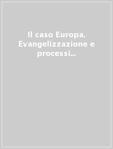 Il caso Europa. Evangelizzazione e processi di omologazione culturale