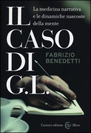 Il caso di G. L. La medicina narrativa e le dinamiche nascoste della mente - Fabrizio Benedetti