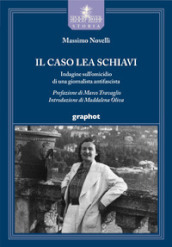 Il caso Lea Schiavi. Indagine sull omicidio di una giornalista antifascista