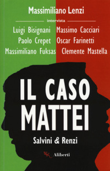 Il caso Mattei. Salvini & Renzi - Massimiliano Lenzi - Luigi Bisignani - Massimo Cacciari - Paolo Crepet - Oscar Farinetti - Massimiliano Fuksas - Clemente Mastella