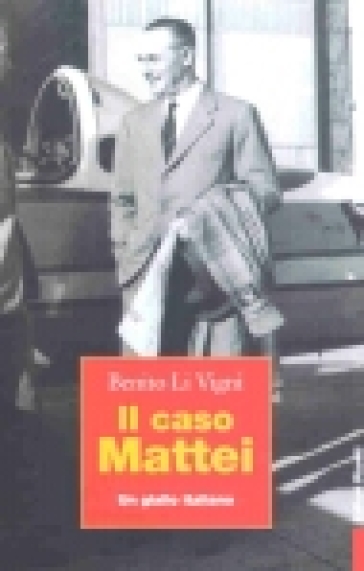 Il caso Mattei. Un giallo italiano - Benito Li Vigni