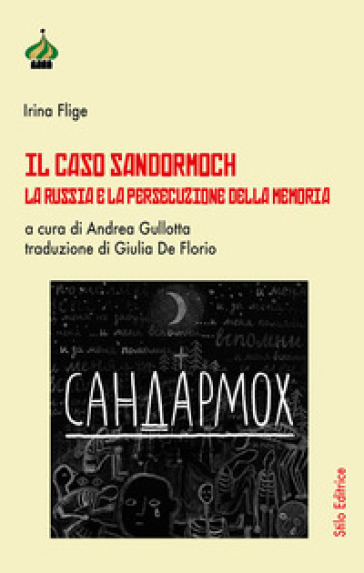 Il caso Sandormoch. La Russia e la persecuzione della memoria - Irina Flige