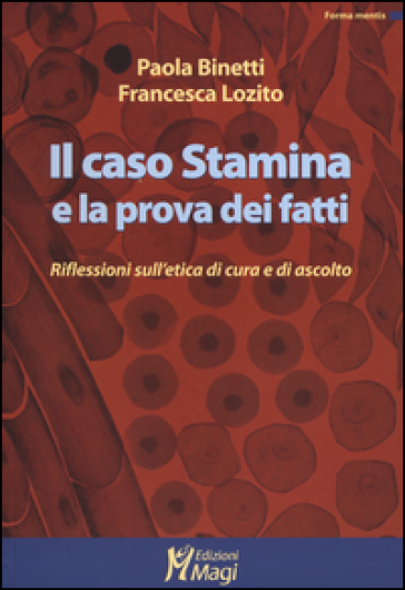 Il caso Stamina e la prova dei fatti. Riflessioni sull'etica di cura e di ascolto - Paola Binetti - Francesca Lozito