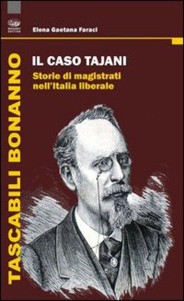 Il caso Tajani. Storie di magistrati nell'Italia liberale - Elena Gaetana Faraci