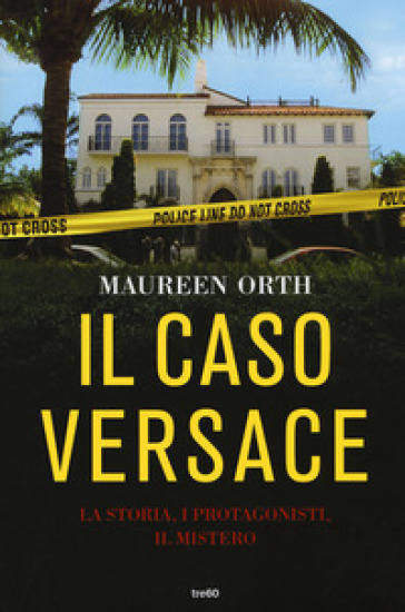 Il caso Versace. La storia, i protagonisti, il mistero - Maureen Orth