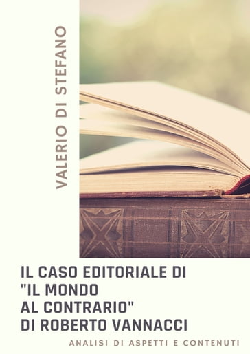 Il caso editoriale di "Il mondo al contrario" di Roberto Vannacci - Valerio Di Stefano