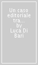 Un caso editoriale tra politica e cultura. «Il saggiatore» di ALberto Mondadori (1958-1964)