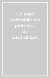 Un caso editoriale tra politica e cultura. «Il saggiatore» di ALberto Mondadori (1958-1964)