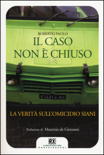 Il caso non è chiuso. La verità sull'omicidio Siani - Roberto Paolo