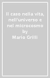 Il caso nella vita, nell universo e nel microcosmo