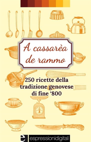 A cassarèa de rammo-250 ricette della tradizione genovese - Anita Demaselli