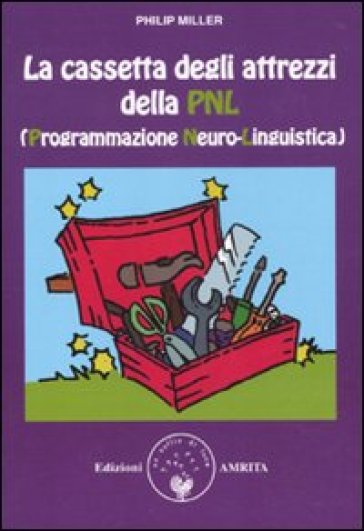 La cassetta degli attrezzi della PNL (Programmazione Neuro-Linguistica) - Philip Miller