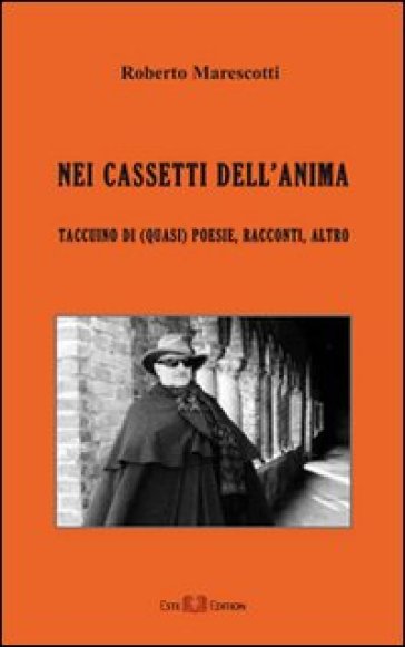 Nei cassetti dell'anima. Taccuino di (quasi) poesie, racconti, altro - Roberto Marescotti