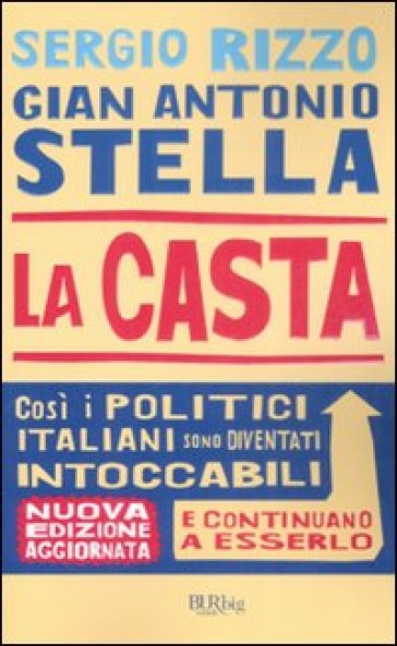 La casta. Perché i politici italiani continuano a essere intoccabili - Gian Antonio Stella - Sergio Rizzo