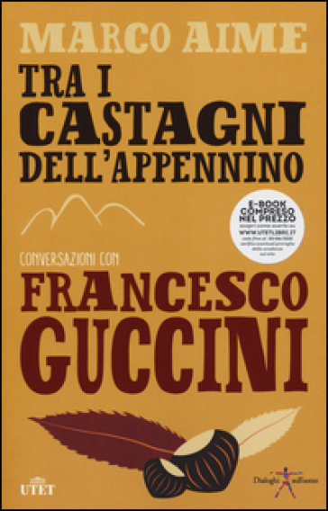 Tra i castagni dell'Appennino. Conversazioni con Francesco Guccini. Con e-book - Francesco Guccini - Marco Aime