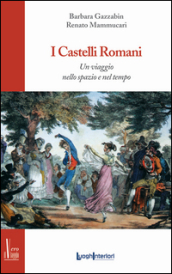 I castelli romani. Un viaggio nello spazio e nel tempo