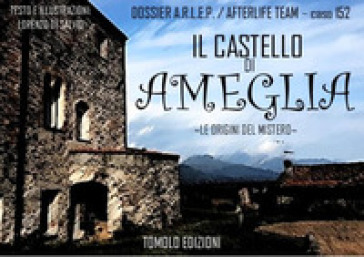 Il castello di Ameglia. Le origini del mistero - Lorenzo Di Salvio