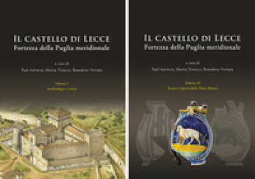 Il castello di Lecce. Fortezza della Puglia meridionale. 1-2: Archeologia e storia-Scavo e...
