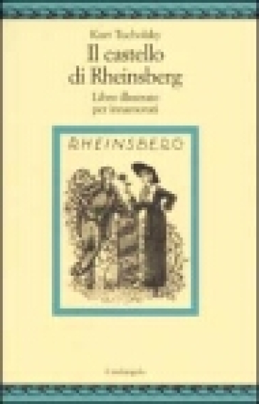 Il castello di Rheinsberg. Libro illustrato per innamorati e altro - Kurt Tucholsky