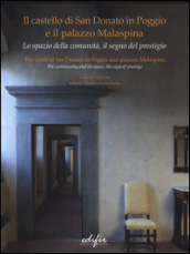 Il castello di San Donato in Poggio e il palazzo Malaspina. Lo spazio della comunità, il segno del prestigio. Ediz. italiana e inglese