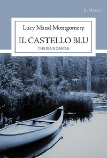 Il castello blu. The blue castle - Lucy Maud Montgomery
