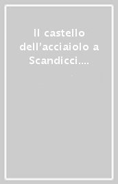 Il castello dell acciaiolo a Scandicci. Storia e rilievi per il restauro