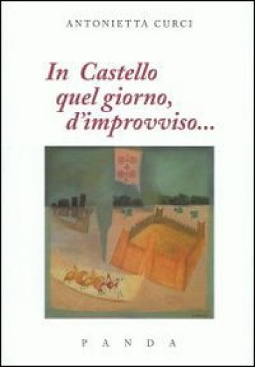 In castello quel giorno, d'improvviso - Antonietta Curci