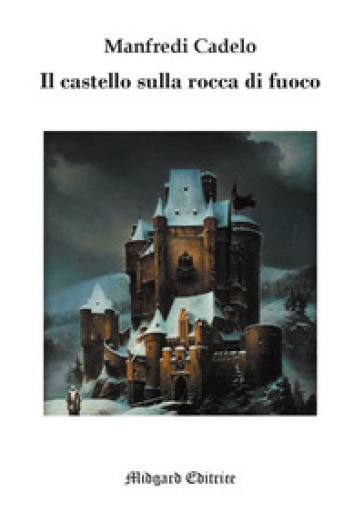 Il castello sulla rocca di fuoco - Manfredi Cadelo