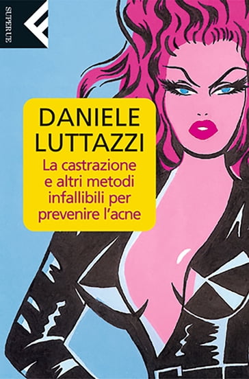 La castrazione e altri metodi infallibili per prevenire l'acne - Daniele Luttazzi
