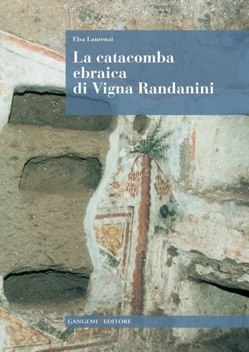 La catacomba ebraica di Vigna Randanini - Elsa Laurenzi