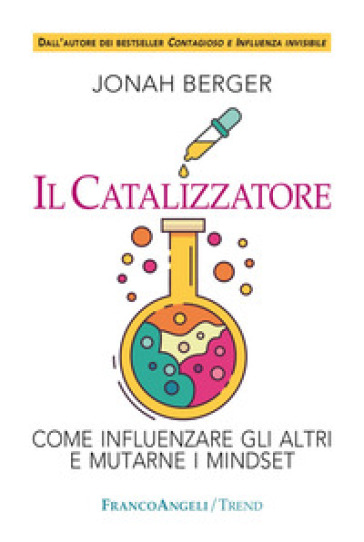 Il catalizzatore. Come influenzare gli altri e mutarne i mindset - Jonah Berger