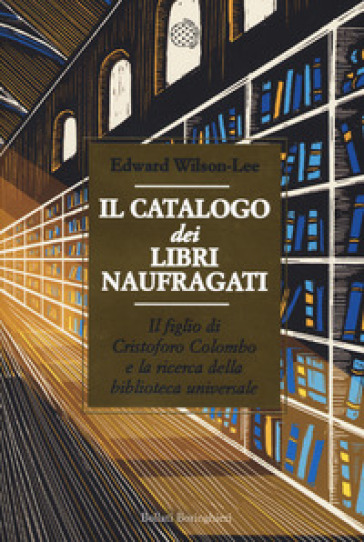 Il catalogo dei libri naufragati. Il figlio di Cristoforo Colombo e la ricerca della biblioteca universale - Edward Wilson-Lee