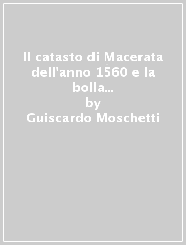 Il catasto di Macerata dell'anno 1560 e la bolla «Ubique terrarum» di Paolo IV del 18 maggio 1557 - Guiscardo Moschetti