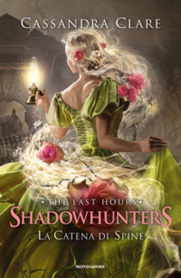La catena di spine. Shadowhunters. The last hours. Vol. 3 - Cassandra Clare
