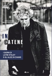 In catene. I giorni di Layne Staley e gli Alice In Chains