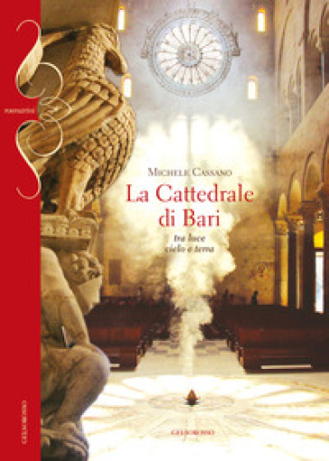 La cattedrale di Bari. Tra luce cielo e terra - Michele Cassano