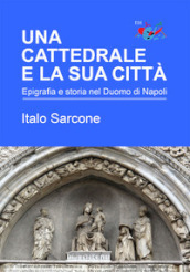 Una cattedrale e la sua città. Epigrafia e storia nel Duomo di Napoli