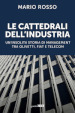 Le cattedrali dell industria. Un insolita storia di management tra Olivetti, Fiat e Telecom