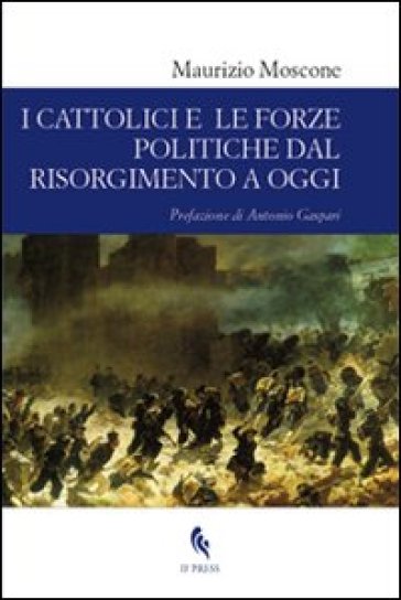 I cattolici e le forze politiche dal Risorgimento a oggi - Maurizio Moscone