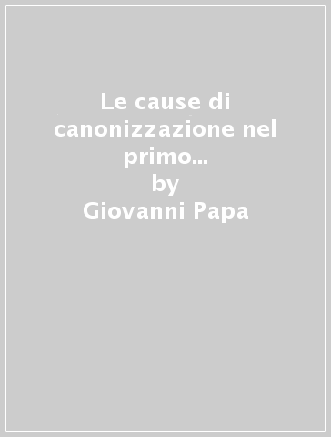 Le cause di canonizzazione nel primo periodo della Congregazione dei riti (1588-1634) - Giovanni Papa