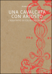 Una cavalcata con Ariosto. L Equitatio di Celio Calcagnini