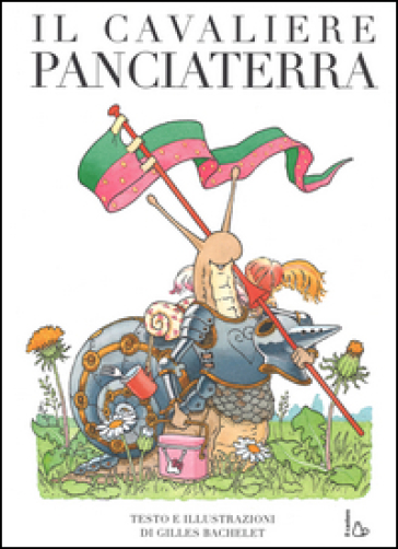 Il cavaliere Panciaterra. Ediz. illustrata - Gilles Bachelet