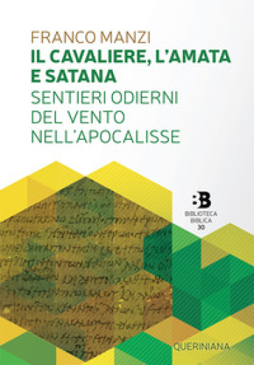 Il cavaliere, l'amata e satana. Sentieri odierni del vento nell'Apocalisse - Franco Manzi