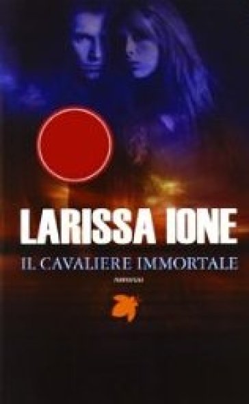 Il cavaliere immortale. I cavalieri della libertà - Larissa Ione